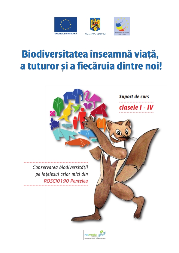 Cover of Biodiversitatea înseamnă viață, a tuturor și a fiecăruia dintre noi!  - suport de curs pentru clasele I-IV; conservarea biodiversității pe înțelesul celor mici din situl ROSCI0190 PENTELEU
